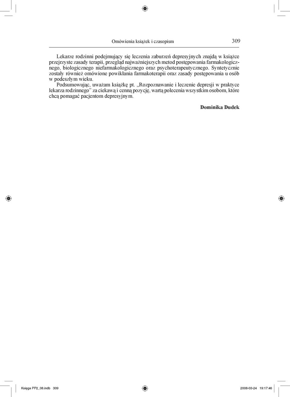 Syntetycznie zostały również omówione powikłania farmakoterapii oraz zasady postępowania u osób w podeszłym wieku. Podsumowując, uważam książkę pt.