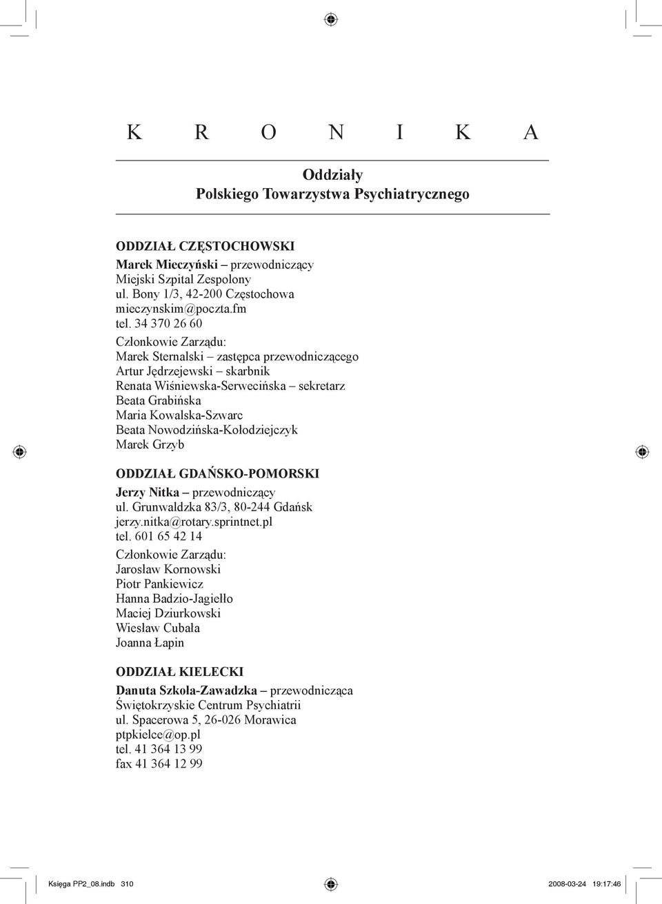 34 370 26 60 Marek Sternalski zastępca przewodniczącego Artur Jędrzejewski skarbnik Renata Wiśniewska-Serwecińska sekretarz Beata Grabińska Maria Kowalska-Szwarc Beata Nowodzińska-Kołodziejczyk Marek