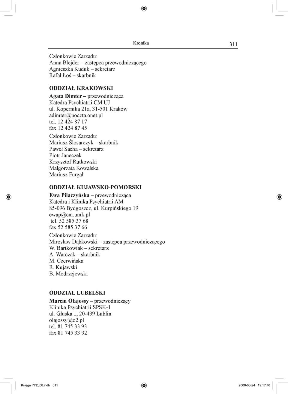 12 424 87 17 fax 12 424 87 45 Mariusz Ślosarczyk skarbnik Paweł Sacha sekretarz Piotr Janeczek Krzysztof Rutkowski Małgorzata Kowalska Mariusz Furgał Oddział Kujawsko-Pomorski Ewa Pilaczyńska
