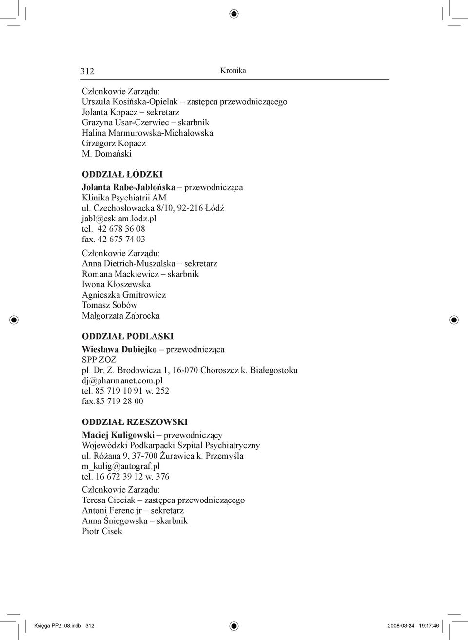 42 675 74 03 Anna Dietrich-Muszalska sekretarz Romana Mackiewicz skarbnik Iwona Kłoszewska Agnieszka Gmitrowicz Tomasz Sobów Małgorzata Zabrocka Oddział Podlaski Wiesława Dubiejko przewodnicząca SPP
