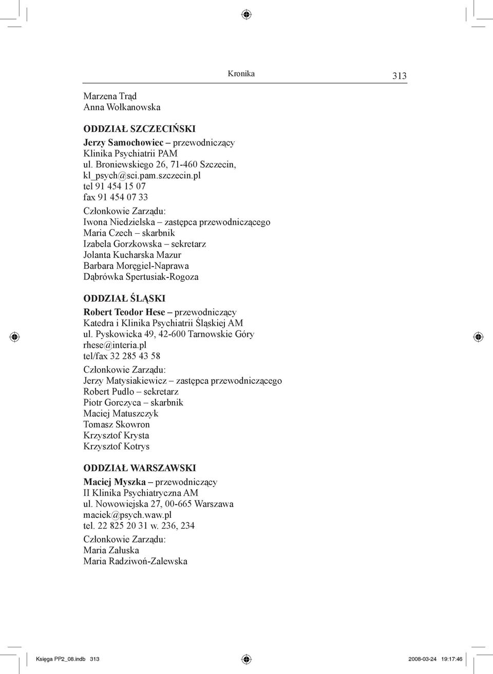Spertusiak-Rogoza Oddział Śląski Robert Teodor Hese przewodniczący Katedra i Klinika Psychiatrii Śląskiej AM ul. Pyskowicka 49, 42-600 Tarnowskie Góry rhese@interia.