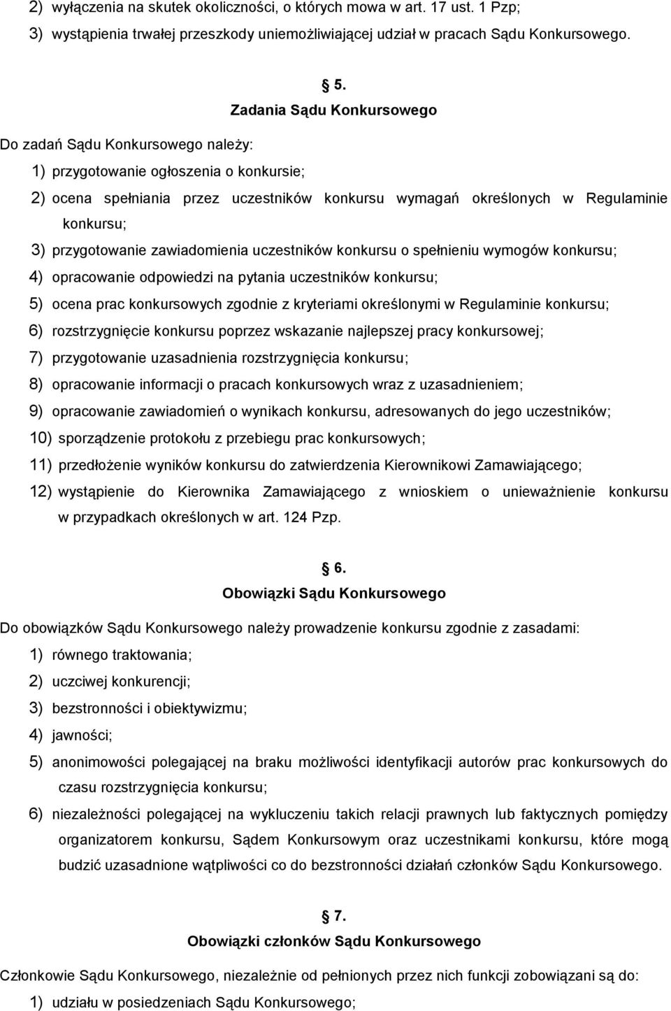 przygotowanie zawiadomienia uczestników konkursu o spełnieniu wymogów konkursu; 4) opracowanie odpowiedzi na pytania uczestników konkursu; 5) ocena prac konkursowych zgodnie z kryteriami określonymi