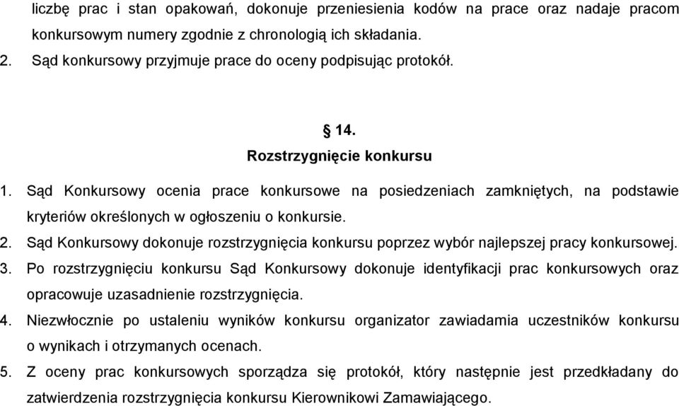 Sąd Konkursowy ocenia prace konkursowe na posiedzeniach zamkniętych, na podstawie kryteriów określonych w ogłoszeniu o konkursie. 2.