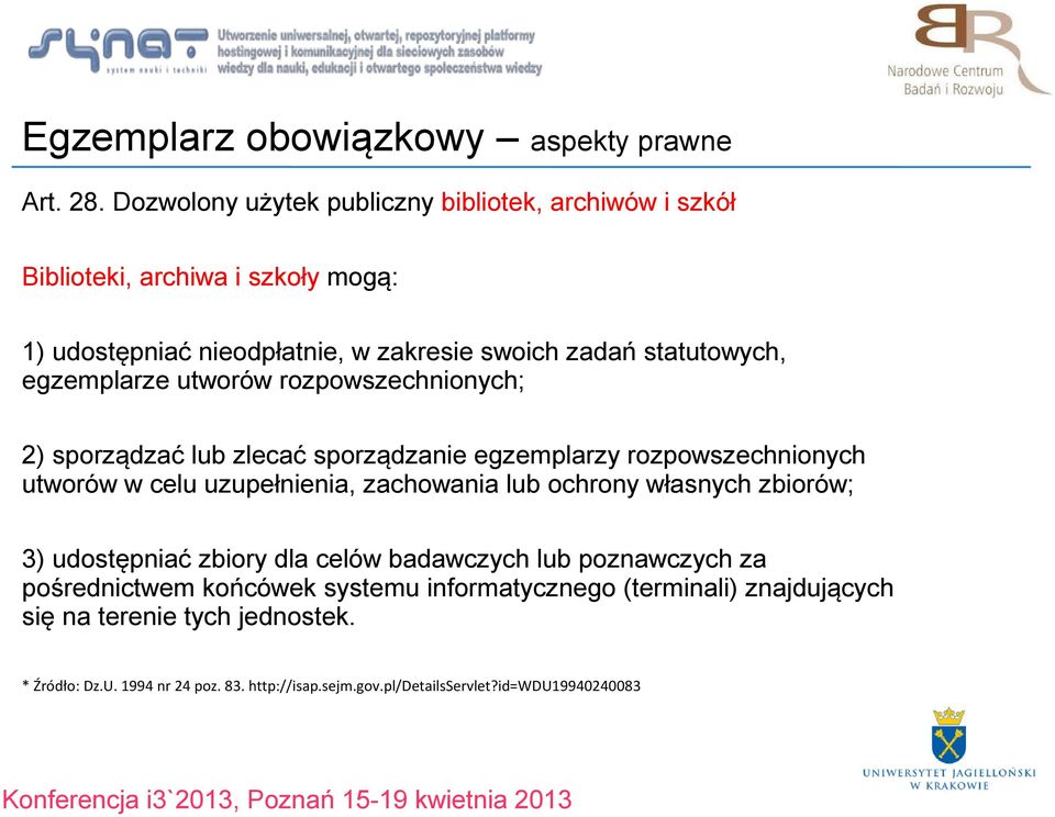 egzemplarze utworów rozpowszechnionych; 2) sporządzać lub zlecać sporządzanie egzemplarzy rozpowszechnionych utworów w celu uzupełnienia, zachowania lub