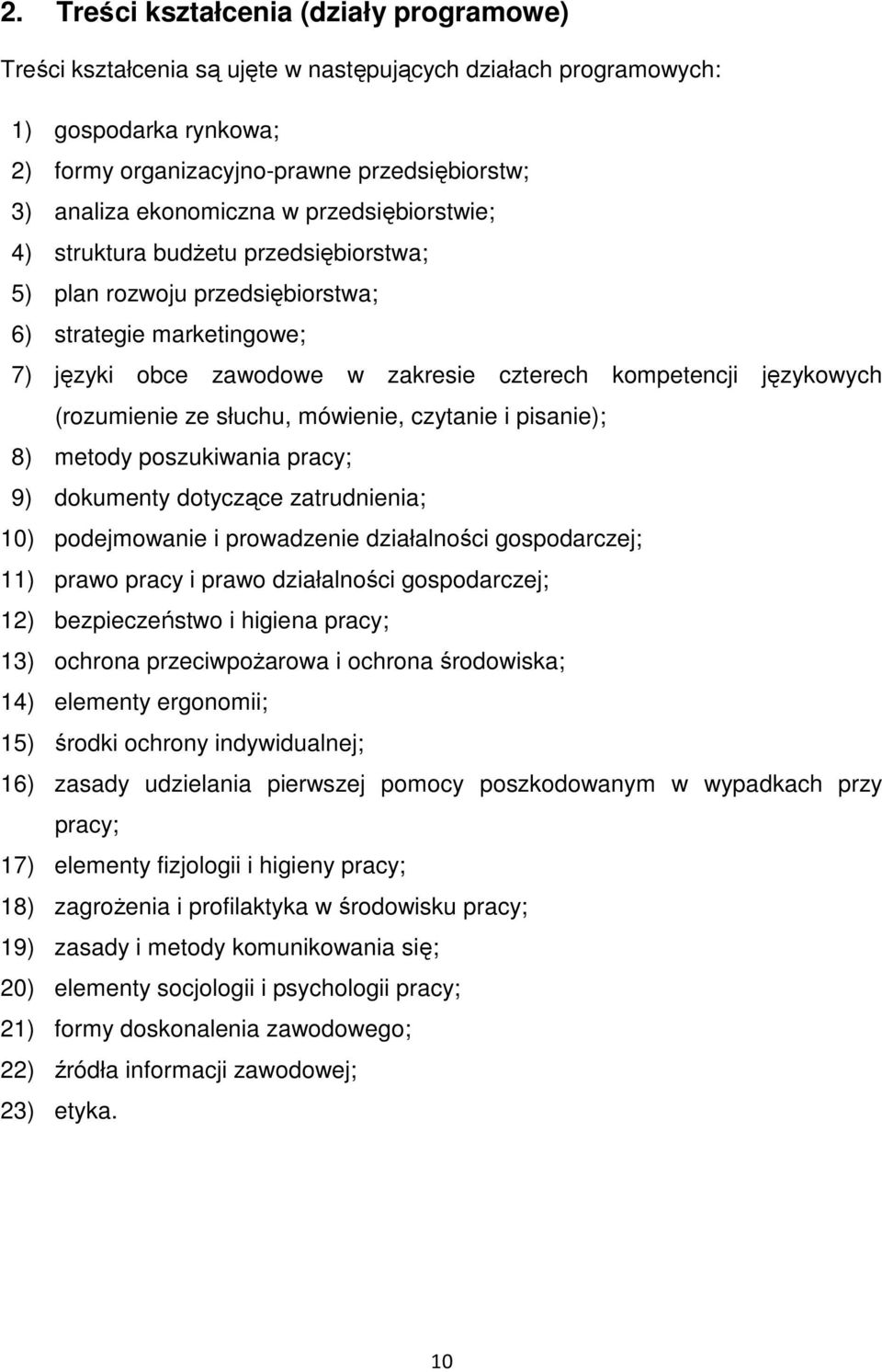 (rozumienie ze słuchu, mówienie, czytanie i pisanie); 8) metody poszukiwania pracy; 9) dokumenty dotyczące zatrudnienia; 10) podejmowanie i prowadzenie działalności gospodarczej; 11) prawo pracy i