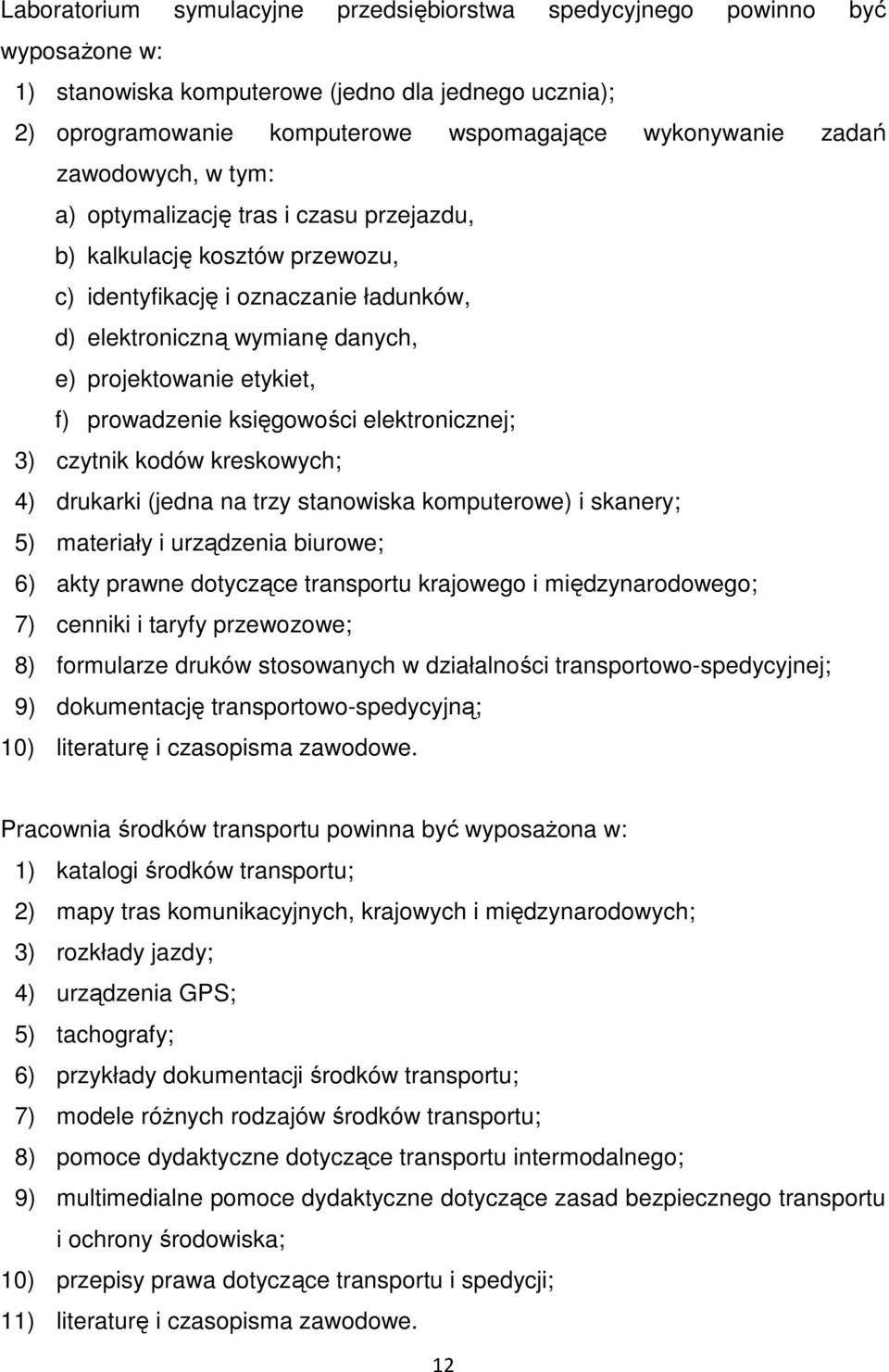 prowadzenie księgowości elektronicznej; 3) czytnik kodów kreskowych; 4) drukarki (jedna na trzy stanowiska komputerowe) i skanery; 5) materiały i urządzenia biurowe; 6) akty prawne dotyczące