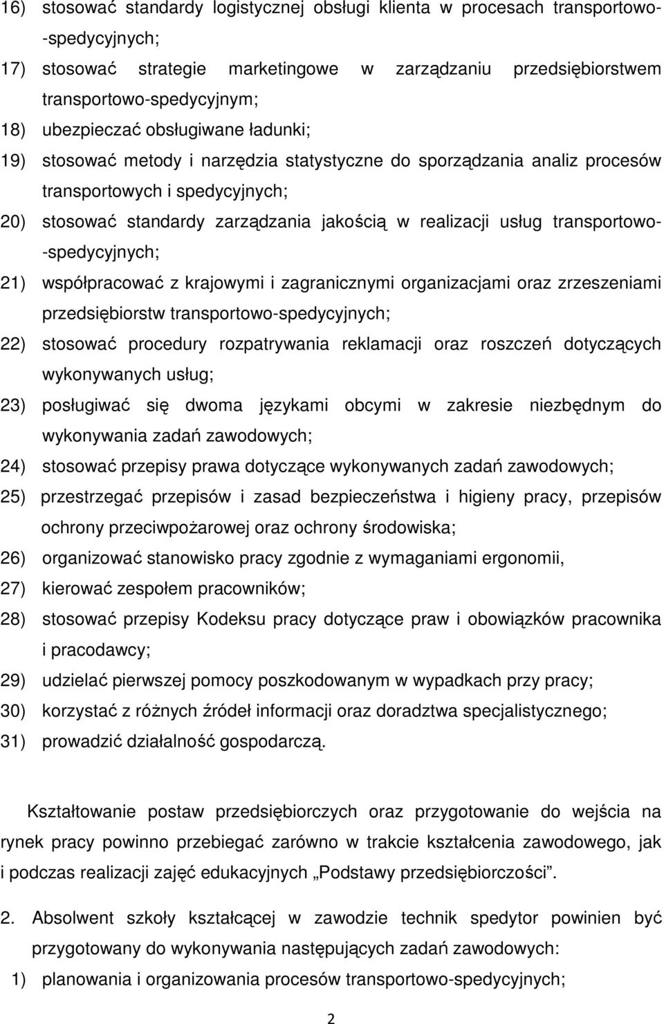 usług transportowo- -spedycyjnych; 21) współpracować z krajowymi i zagranicznymi organizacjami oraz zrzeszeniami przedsiębiorstw transportowo-spedycyjnych; 22) stosować procedury rozpatrywania