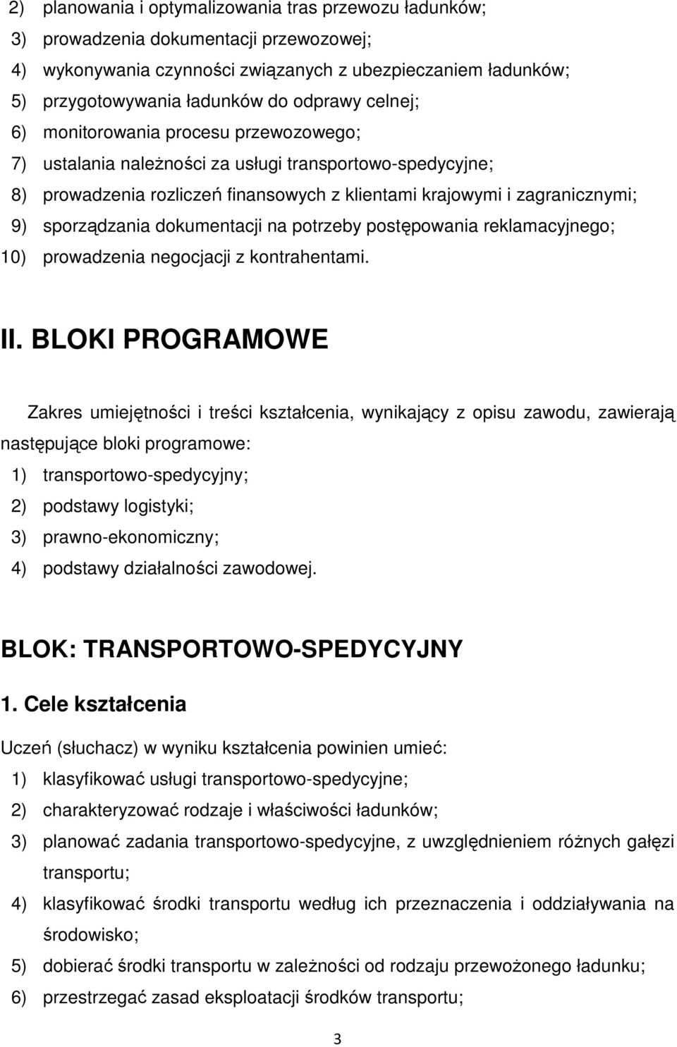 dokumentacji na potrzeby postępowania reklamacyjnego; 10) prowadzenia negocjacji z kontrahentami. II.