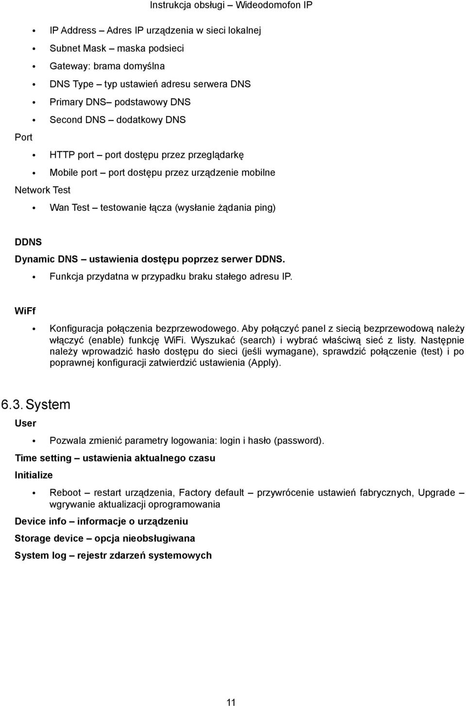 serwer DDNS. Funkcja przydatna w przypadku braku stałego adresu IP. WiFf Konfiguracja połączenia bezprzewodowego. Aby połączyć panel z siecią bezprzewodową należy włączyć (enable) funkcję WiFi.