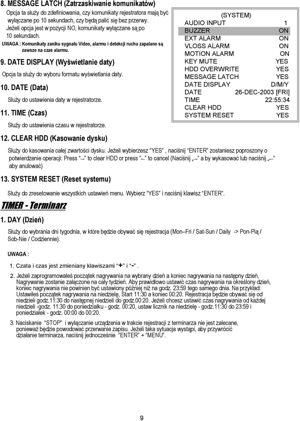 DATE DISPLAY (Wyświetlanie daty) Opcja ta służy do wyboru formatu wyświetlania daty. 10. DATE (Data) Służy do ustawienia daty w rejestratorze. 11.