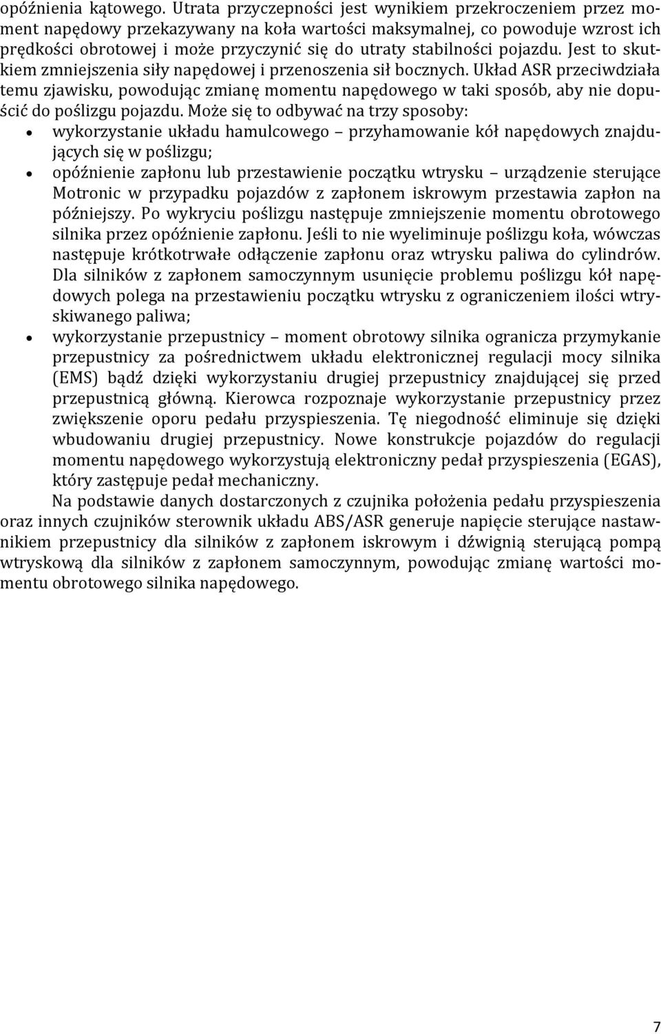 stabilności pojazdu. Jest to skutkiem zmniejszenia siły napędowej i przenoszenia sił bocznych.