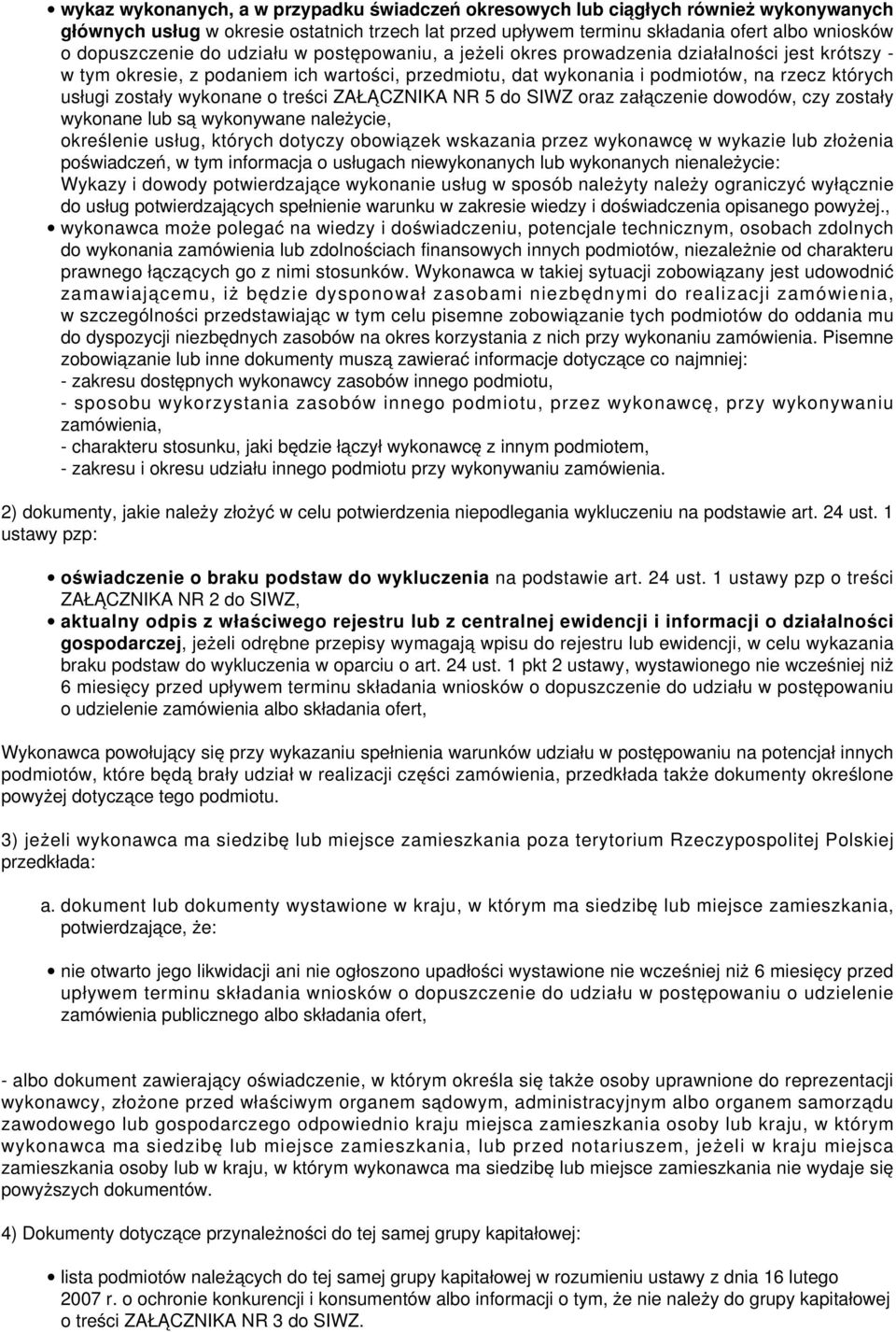 wykonane o treści ZAŁĄCZNIKA NR 5 do SIWZ oraz załączenie dowodów, czy zostały wykonane lub są wykonywane należycie, określenie usług, których dotyczy obowiązek wskazania przez wykonawcę w wykazie