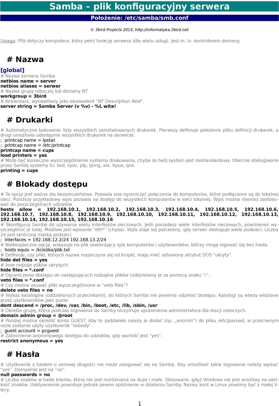 # Nazwa [global] # Nazwa serwera Samba netbios name = server netbios aliases = serwer # Nazwa grupy roboczej lub domeny NT workgroup = 3bird # Komentarz, wyświetlany jako ekwiwalent "NT Description