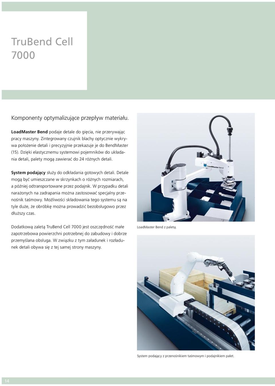 Dzięki elastycznemu systemowi pojemników do układania detali, palety mogą zawierać do 24 różnych detali. System podający służy do odkładania gotowych detali.