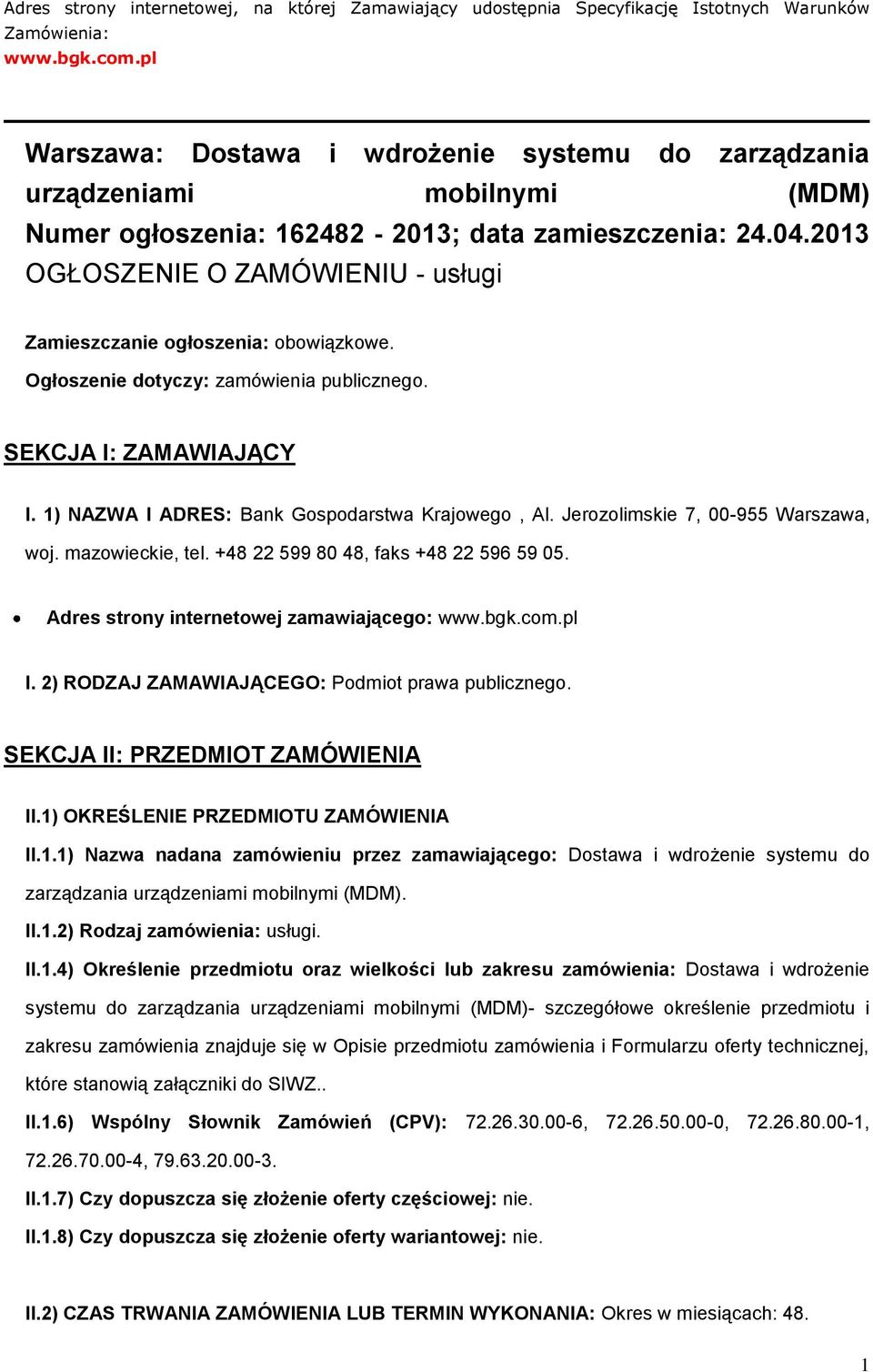 2013 OGŁOSZENIE O ZAMÓWIENIU - usługi Zamieszczanie ogłoszenia: obowiązkowe. Ogłoszenie dotyczy: zamówienia publicznego. SEKCJA I: ZAMAWIAJĄCY I. 1) NAZWA I ADRES: Bank Gospodarstwa Krajowego, Al.