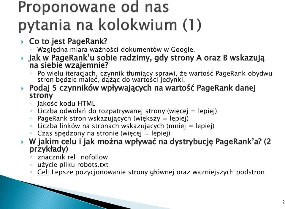 Podaj 5 czynników wpływających na wartość PageRank danej strony Jakość kodu HTML Liczba odwołań do rozpatrywanej strony (więcej = lepiej) PageRank stron wskazujących (większy = lepiej)