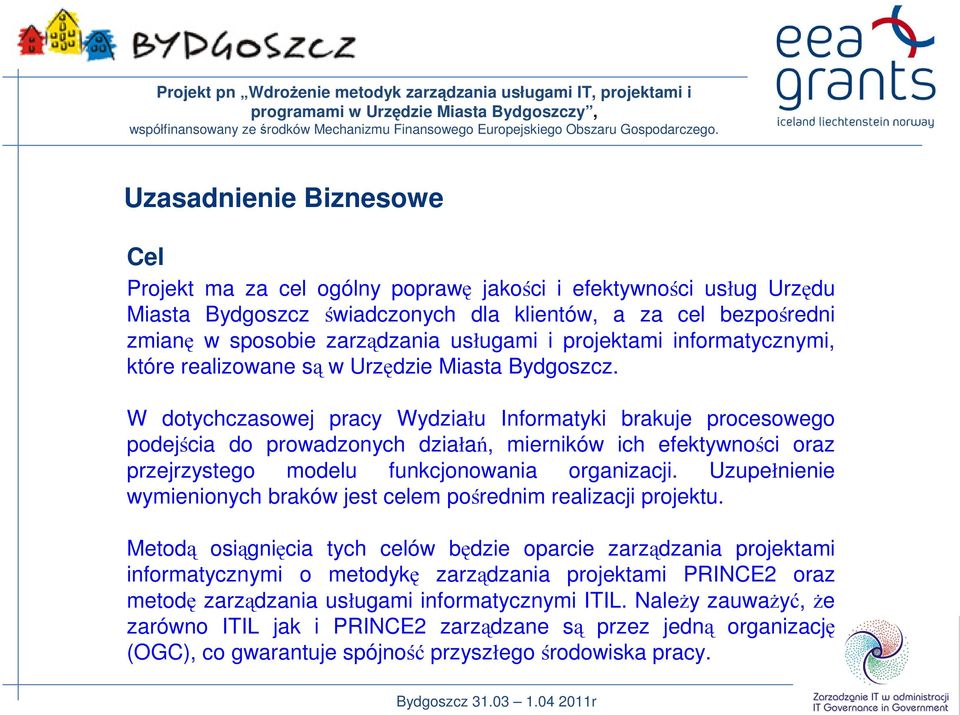 W dotychczasowej pracy Wydziału Informatyki brakuje procesowego podejścia do prowadzonych działań, mierników ich efektywności oraz przejrzystego modelu funkcjonowania organizacji.