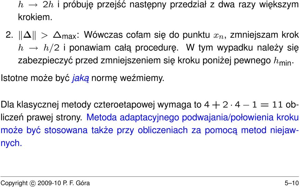 W tym wypadku należy się zabezpieczyć przed zmniejszeniem się kroku poniżej pewnego h min. Istotne może być jaka normę weźmiemy.