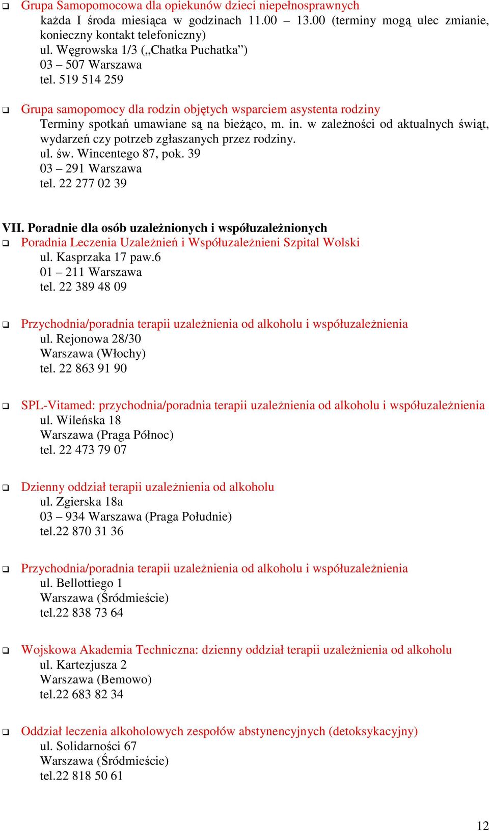 w zaleŝności od aktualnych świąt, wydarzeń czy potrzeb zgłaszanych przez rodziny. ul. św. Wincentego 87, pok. 39 03 291 Warszawa tel. 22 277 02 39 VII.