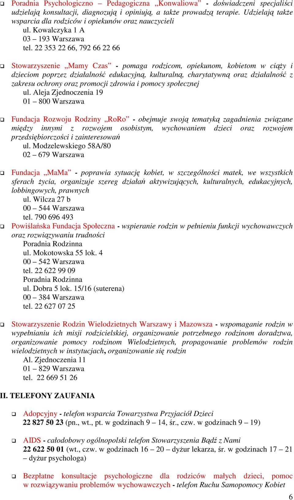 22 353 22 66, 792 66 22 66 Stowarzyszenie Mamy Czas - pomaga rodzicom, opiekunom, kobietom w ciąŝy i dzieciom poprzez działalność edukacyjną, kulturalną, charytatywną oraz działalność z zakresu