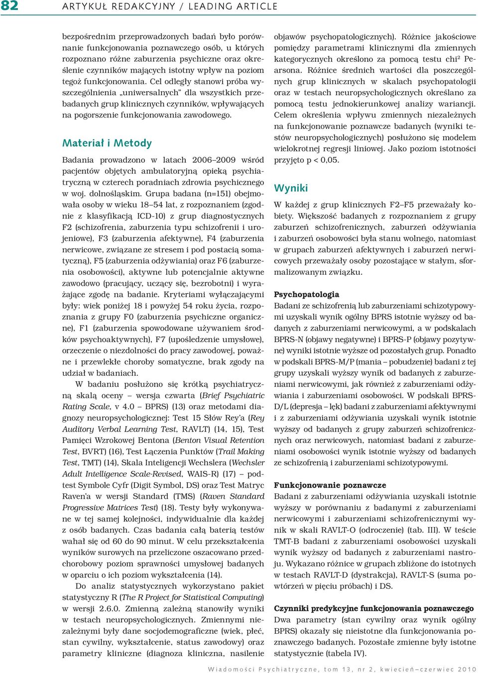 Cel odległy stanowi próba wyszczególnienia uniwersalnych dla wszystkich przebadanych grup klinicznych czynników, wpływających na pogorszenie funkcjonowania zawodowego.
