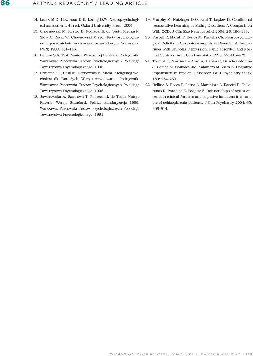 Podręcznik. Warszawa: Pracownia Testów Psychologicznych Polskiego Towarzystwa Psychologicznego; 1996. 17. Brzeziński J, Gaul M, Hornowska E. Skala Inteligencji Wechslera dla Dorosłych.