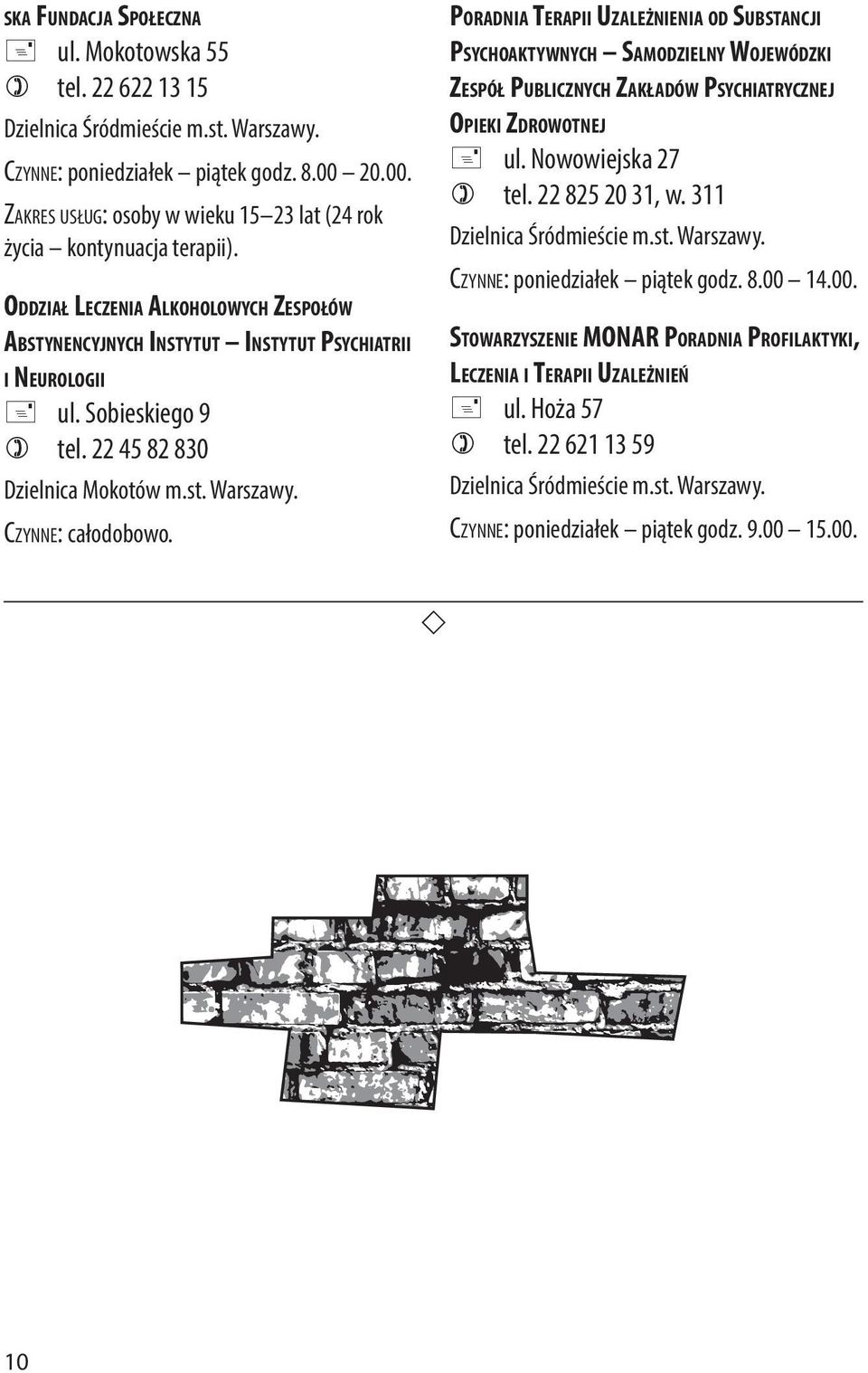 Poradnia Terapii Uzależnienia od Substancji Psychoaktywnych Samodzielny Wojewódzki Zespół Publicznych Zakładów Psychiatrycznej Opieki Zdrowotnej + ul. Nowowiejska 27 ) tel. 22 825 20 31, w.