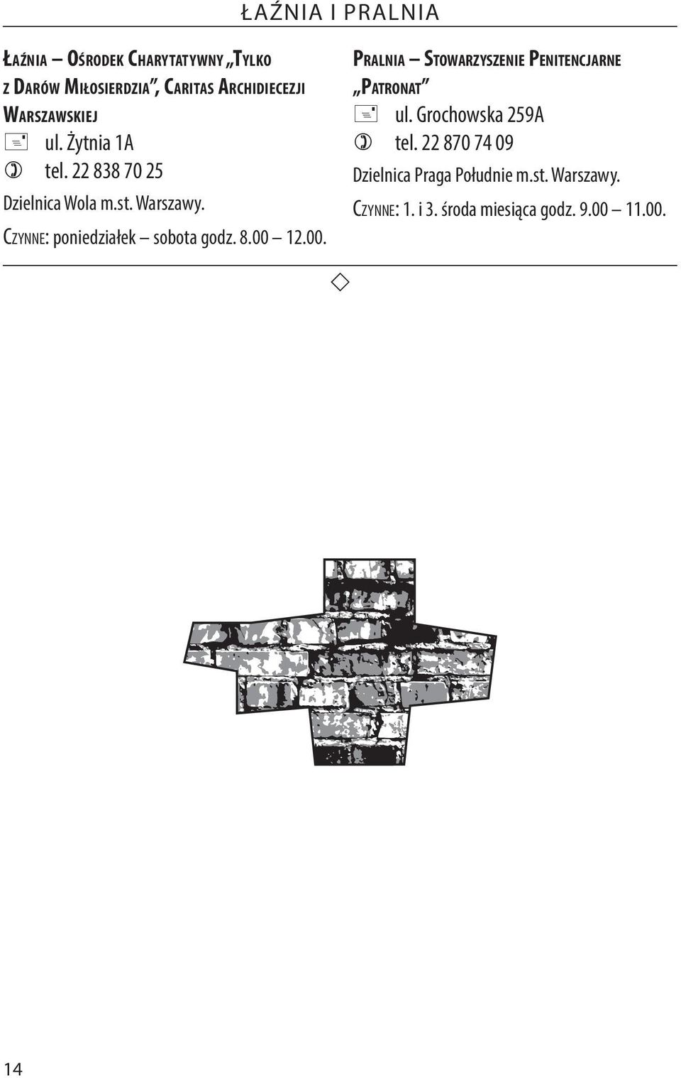 Czynne: poniedziałek sobota godz. 8.00 12.00. Pralnia Stowarzyszenie Penitencjarne Patronat + ul.