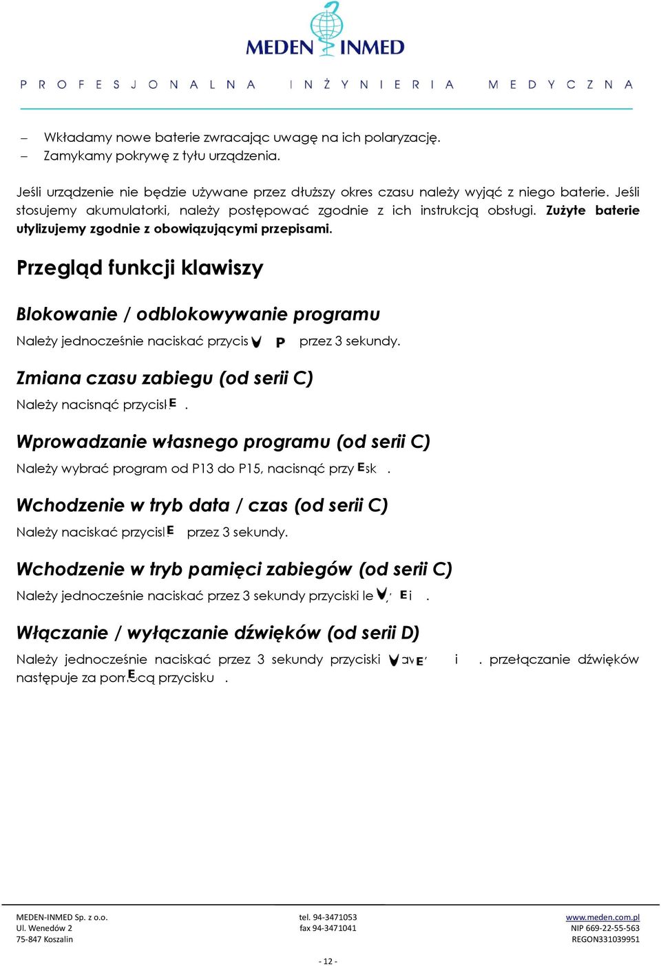 Przegląd funkcji klawiszy Blokowanie / odblokowywanie programu Należy jednocześnie naciskać przyciski i przez 3 sekundy. Zmiana czasu zabiegu (od serii C) Należy nacisnąć przycisk.