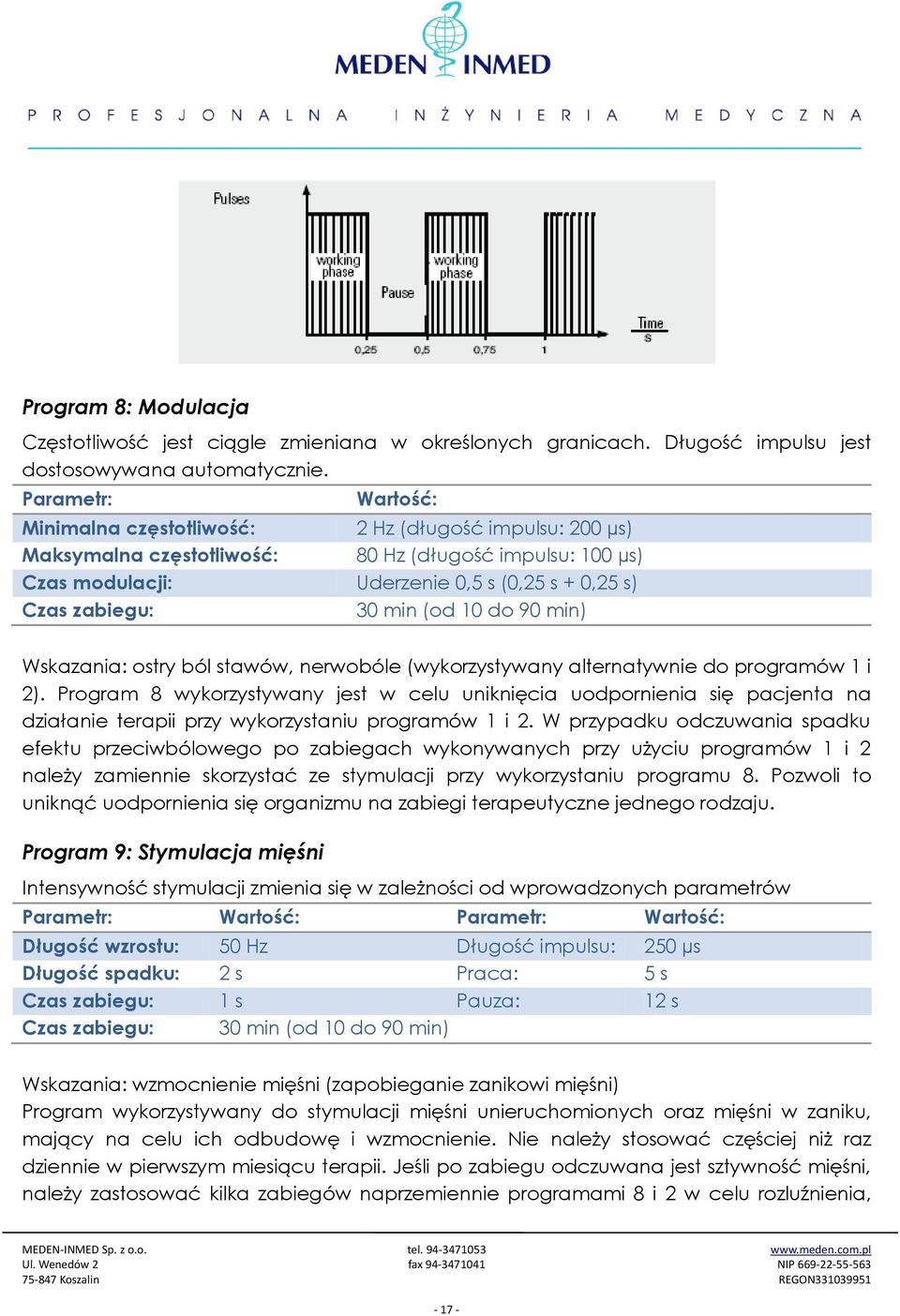 min (od 10 do 90 min) Wskazania: ostry ból stawów, nerwobóle (wykorzystywany alternatywnie do programów 1 i 2).