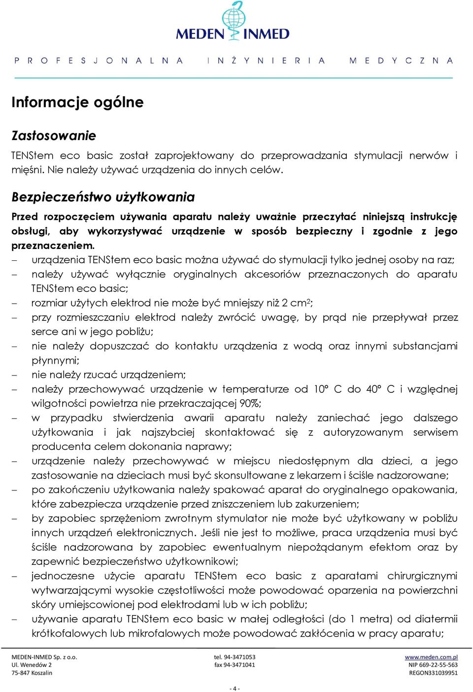 urządzenia TENStem eco basic można używać do stymulacji tylko jednej osoby na raz; należy używać wyłącznie oryginalnych akcesoriów przeznaczonych do aparatu TENStem eco basic; rozmiar użytych