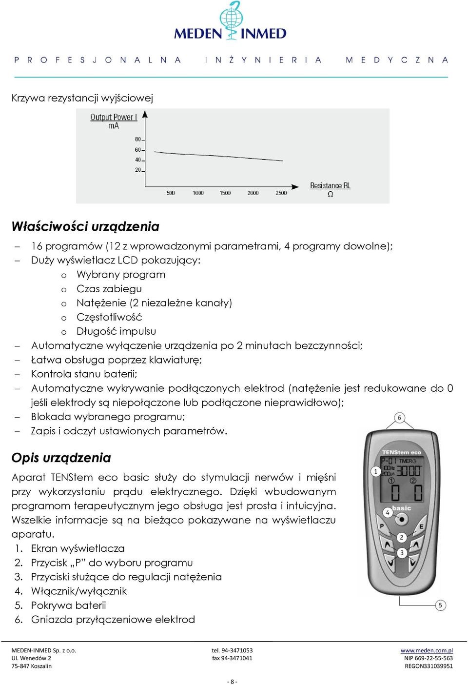 wykrywanie podłączonych elektrod (natężenie jest redukowane do 0 jeśli elektrody są niepołączone lub podłączone nieprawidłowo); Blokada wybranego programu; Zapis i odczyt ustawionych parametrów.