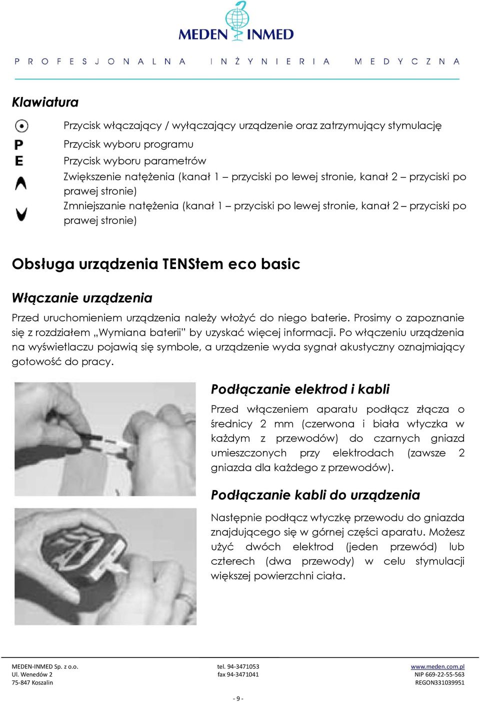 uruchomieniem urządzenia należy włożyć do niego baterie. Prosimy o zapoznanie się z rozdziałem Wymiana baterii by uzyskać więcej informacji.
