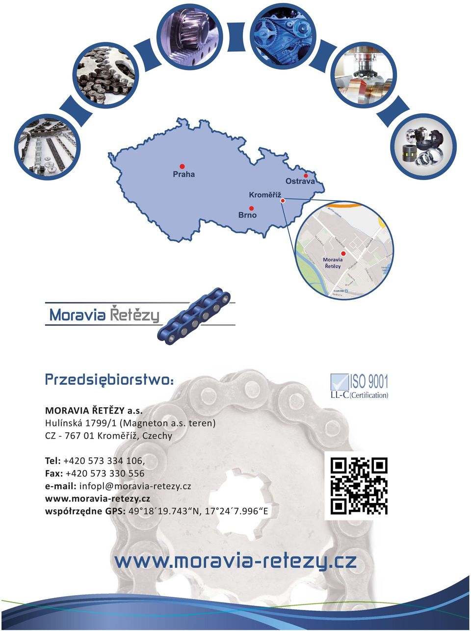 573 330 556 e-mail: infopl@moravia-retezy.cz www.moravia-retezy.cz współrzędne GPS: 49 18 19.