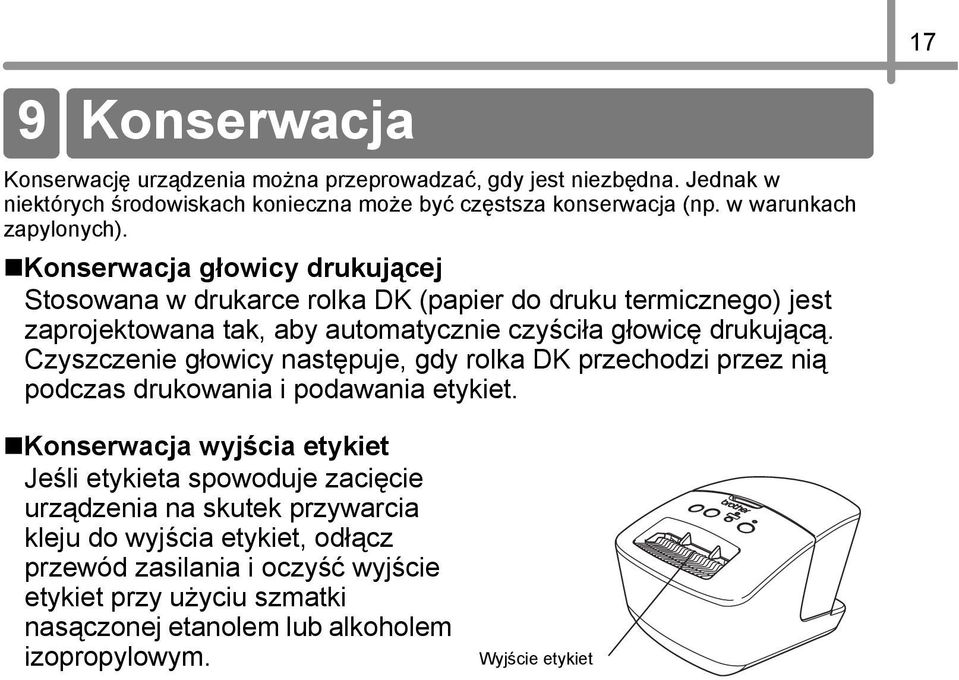 Konserwacja głowicy drukującej Stosowana w drukarce rolka DK (papier do druku termicznego) jest zaprojektowana tak, aby automatycznie czyściła głowicę drukującą.