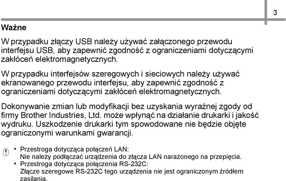 Dokonywanie zmian lub modyfikacji bez uzyskania wyraźnej zgody od firmy Brother Industries, Ltd. może wpłynąć na działanie drukarki i jakość wydruku.