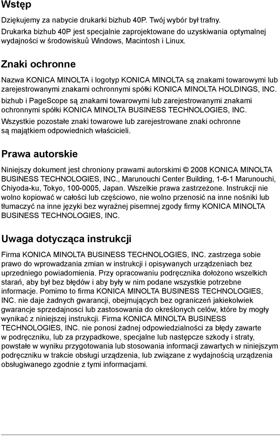 Znaki ochronne Nazwa KONICA MINOLTA i logotyp KONICA MINOLTA są znakami towarowymi lub zarejestrowanymi znakami ochronnymi spółki KONICA MINOLTA HOLDINGS, INC.