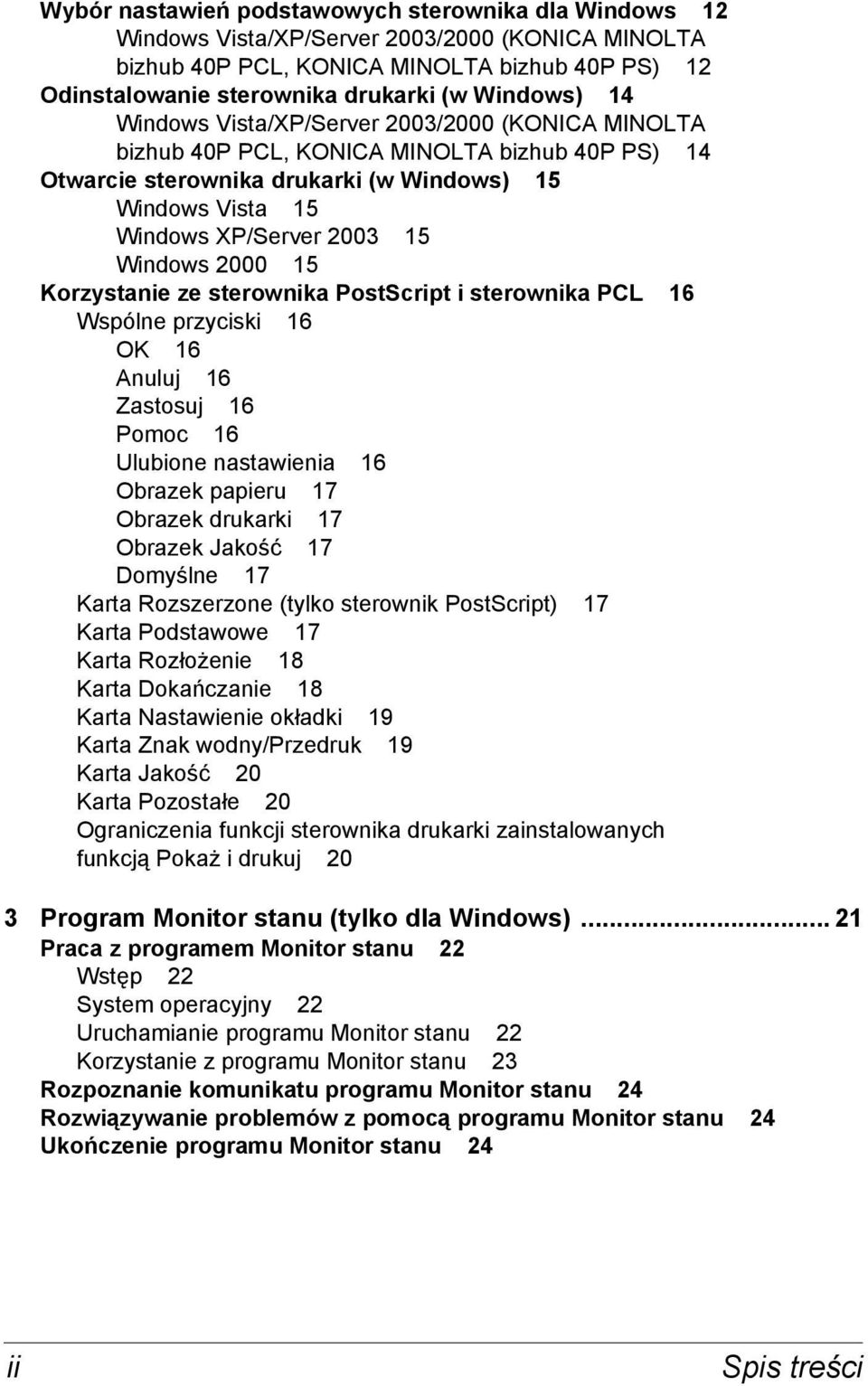 Windows 2000 15 Korzystanie ze sterownika PostScript i sterownika PCL 16 Wspólne przyciski 16 OK 16 Anuluj 16 Zastosuj 16 Pomoc 16 Ulubione nastawienia 16 Obrazek papieru 17 Obrazek drukarki 17