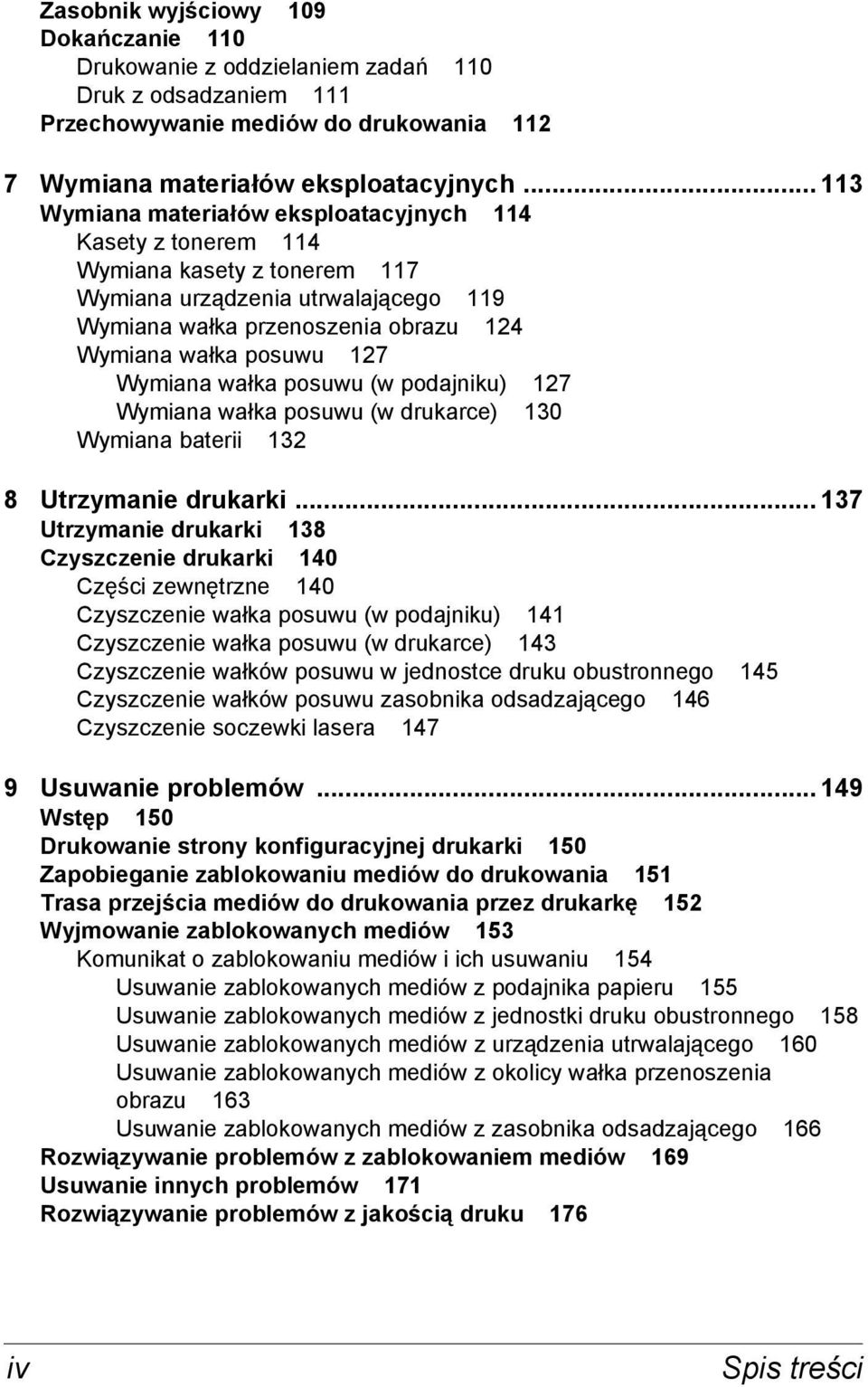 Wymiana wałka posuwu (w podajniku) 127 Wymiana wałka posuwu (w drukarce) 130 Wymiana baterii 132 8 Utrzymanie drukarki.