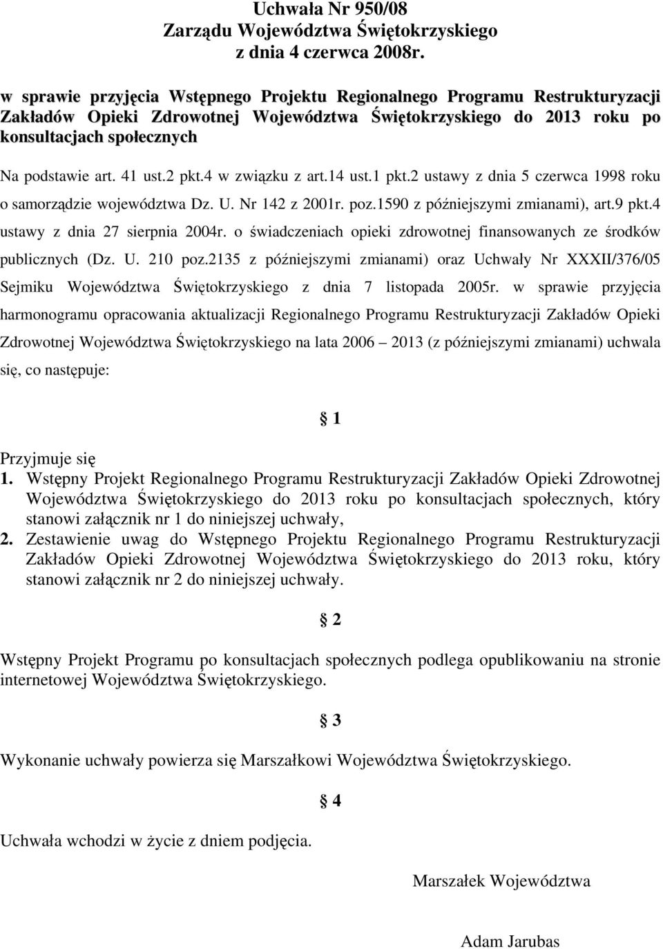 41 ust.2 pkt.4 w związku z art.14 ust.1 pkt.2 ustawy z dnia 5 czerwca 1998 roku o samorządzie województwa Dz. U. Nr 142 z 2001r. poz.1590 z późniejszymi zmianami), art.9 pkt.