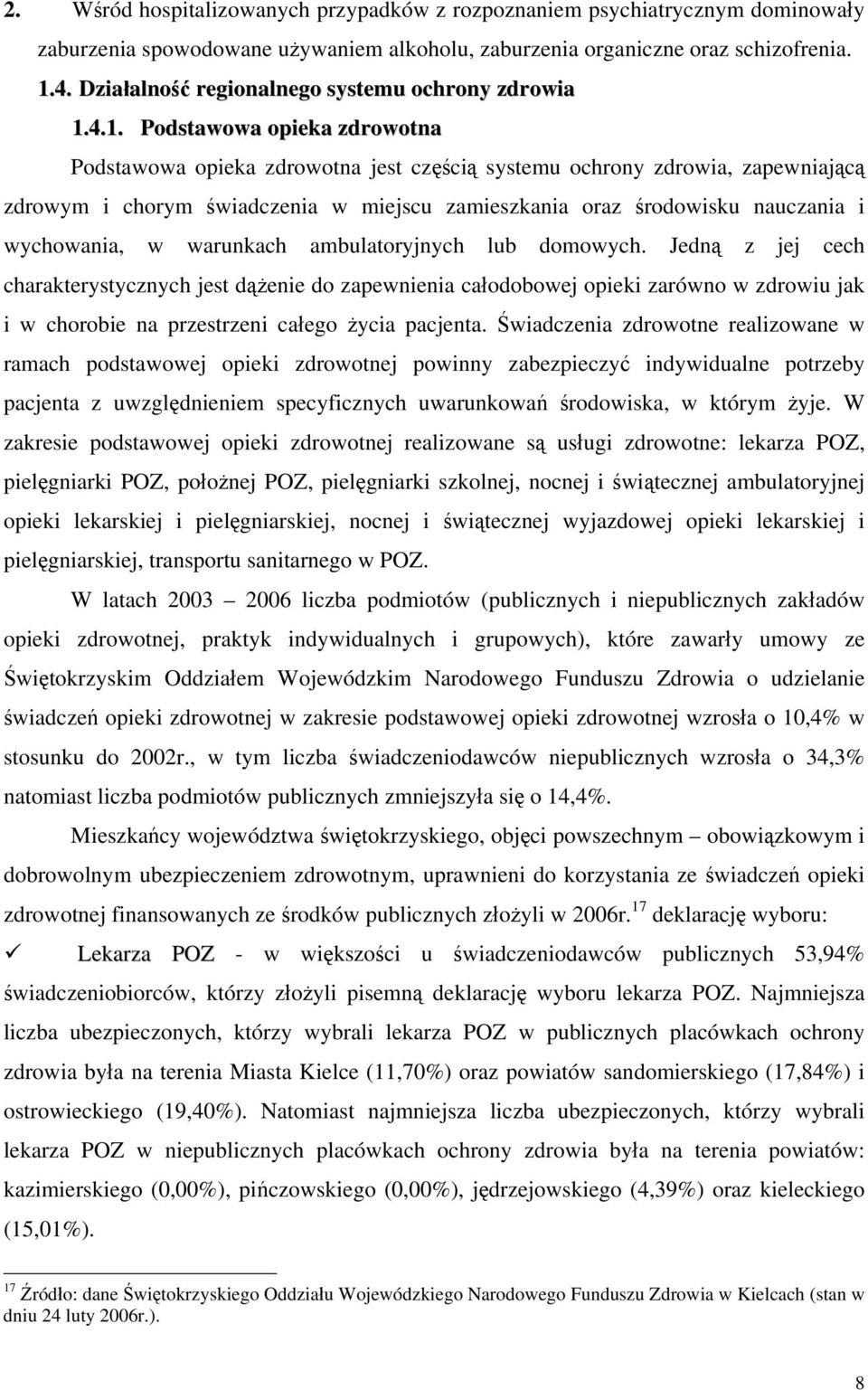 4.1. Podstawowa opieka zdrowotna Podstawowa opieka zdrowotna jest częścią systemu ochrony zdrowia, zapewniającą zdrowym i chorym świadczenia w miejscu zamieszkania oraz środowisku nauczania i