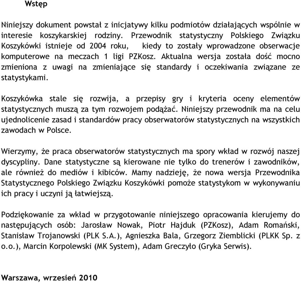 Aktualna wersja została dość mocno zmieniona z uwagi na zmieniające się standardy i oczekiwania związane ze statystykami.