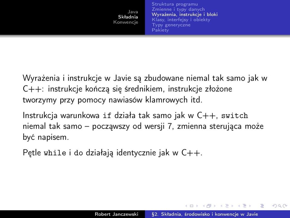 Instrukcja warunkowa if działa tak samo jak w C++, switch niemal tak samo począwszy od