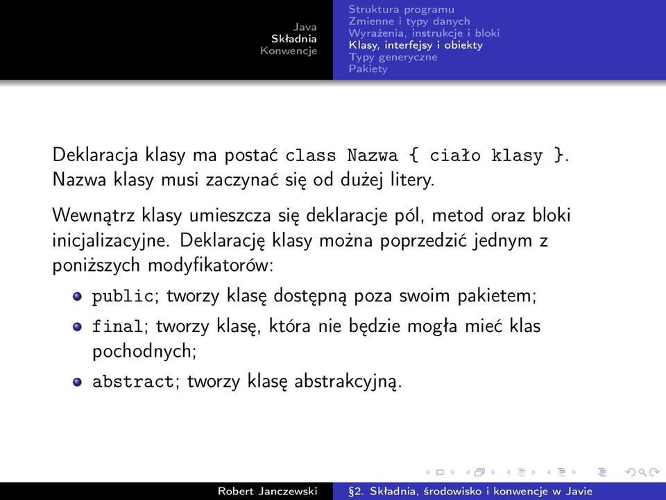 Wewnątrz klasy umieszcza się deklaracje pól, metod oraz bloki inicjalizacyjne.