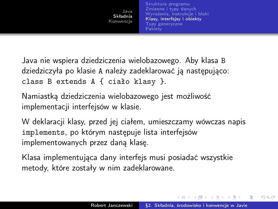 Namiastką dziedziczenia wielobazowego jest możliwość implementacji interfejsów w klasie.