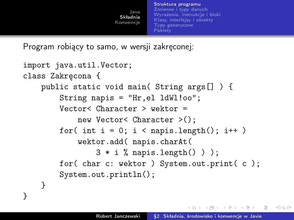 oo"; Vector< Character > wektor = new Vector< Character >(); for( int i = 0; i < napis.