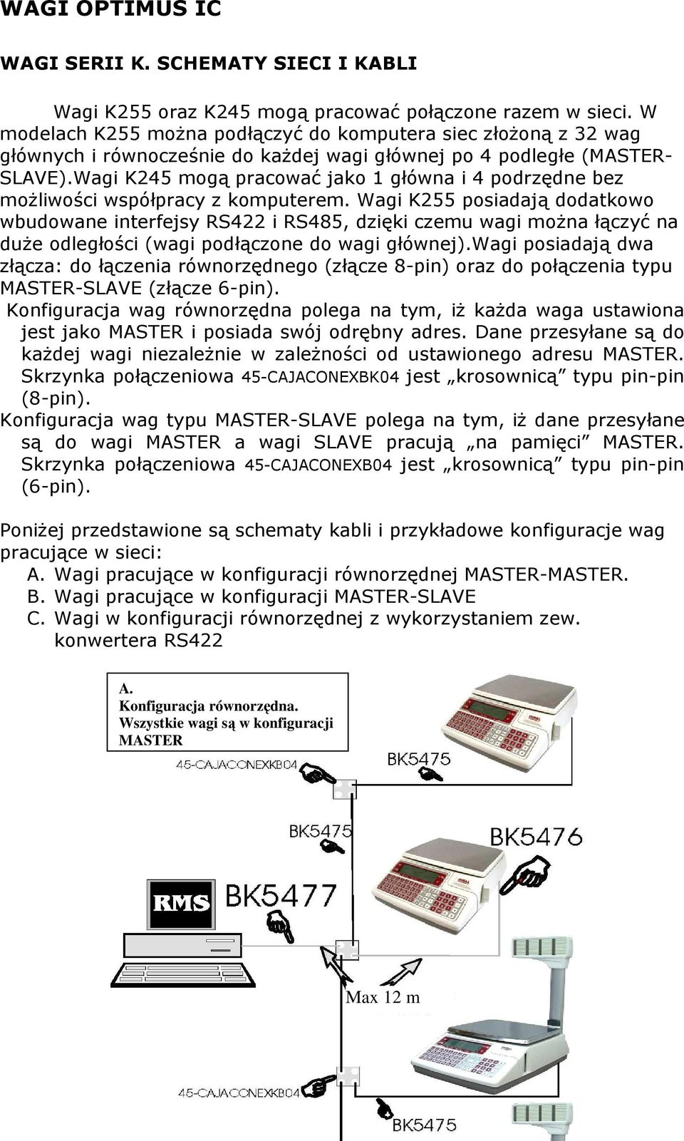 Wagi K245 mogą pracować jako 1 główna i 4 podrzędne bez moŝliwości współpracy z komputerem.