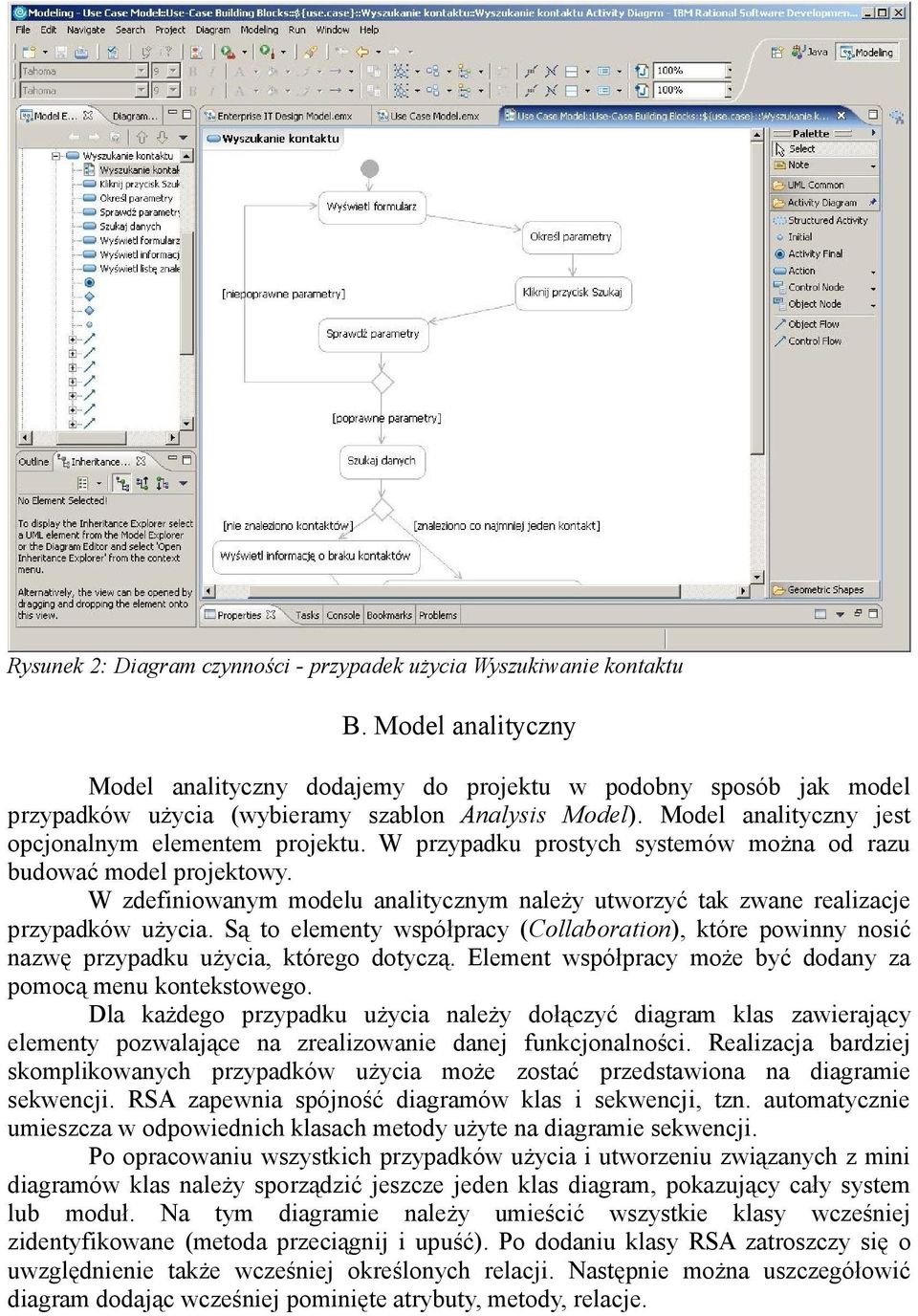 W przypadku prostych systemów można od razu budować model projektowy. W zdefiniowanym modelu analitycznym należy utworzyć tak zwane realizacje przypadków użycia.