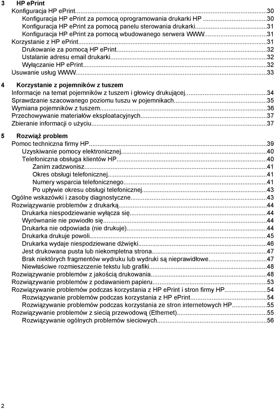 ..32 Usuwanie usług WWW...33 4 Korzystanie z pojemników z tuszem Informacje na temat pojemników z tuszem i głowicy drukującej...34 Sprawdzanie szacowanego poziomu tuszu w pojemnikach.