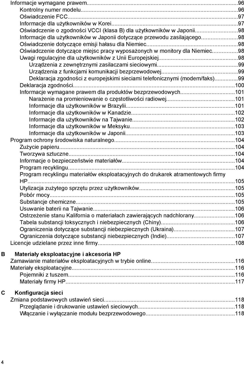 ..98 Oświadczenie dotyczące miejsc pracy wyposażonych w monitory dla Niemiec...98 Uwagi regulacyjne dla użytkowników z Unii Europejskiej...98 Urządzenia z zewnętrznymi zasilaczami sieciowymi.